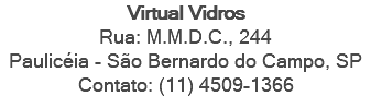 Virtual Vidros Rua: M.M.D.C., 244 Paulicéia - São Bernardo do Campo, SP Contato: (11) 4509-1366